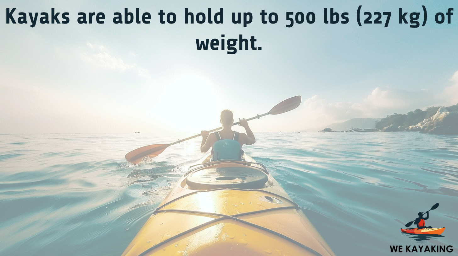 kayaks are able to hold 500lbs of weight