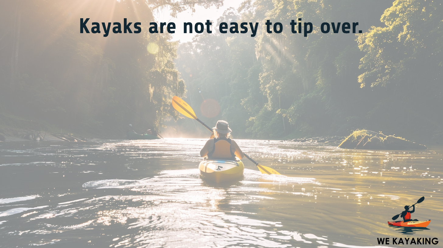 kayaks are not easy to tip over